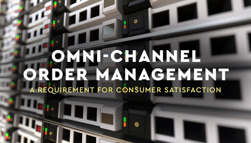 Omni-Channel Order Management: A Requirement For Consumer Satisfaction