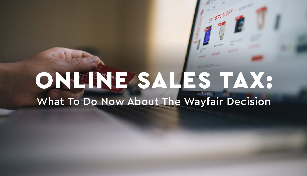 Online Sales Tax: What to Do Now About the Wayfair Decision