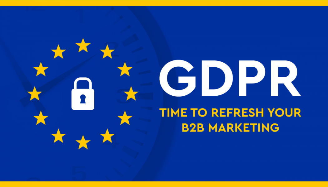 GDPR Time To Refresh Your B2B Marketing