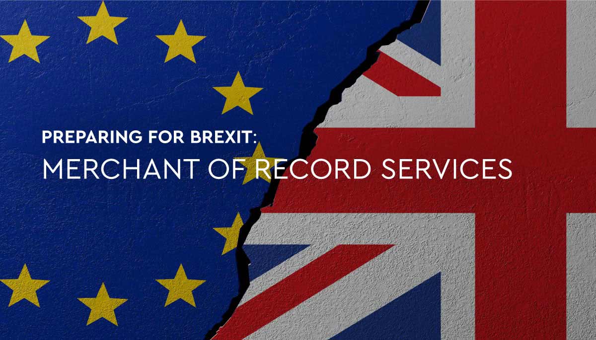 Preparing for Brexit: How Merchant of Record (MoR) services can help