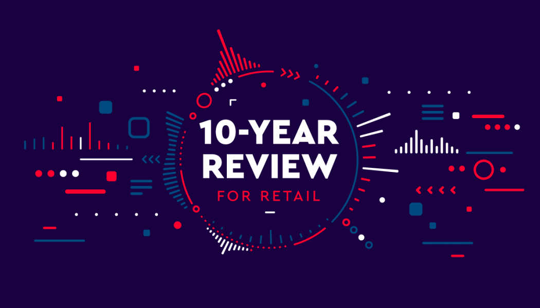 A 10-year Review For Retail – Navigating A Decade Of Rapid Digitalization